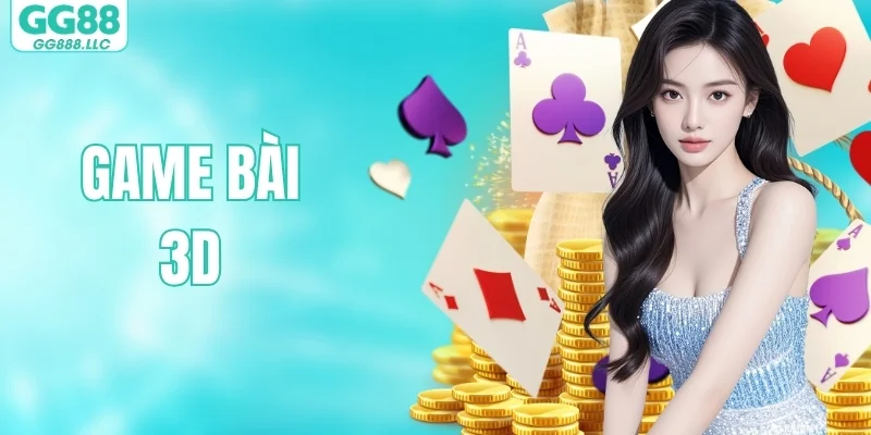 Game Bài 3D - Khám Phá Không Gian Chơi Đầy Cuốn Hút