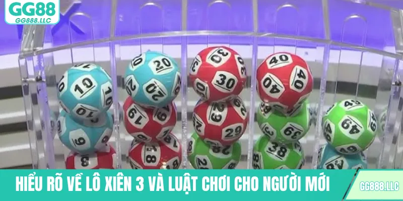 Hiểu rõ về lô xiên 3 và luật chơi cho người mới