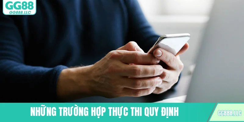 Những trường hợp thực thi quy định