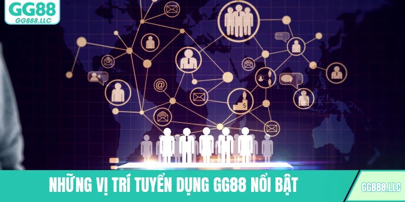 Những vị trí tuyển dụng GG88 nổi bật