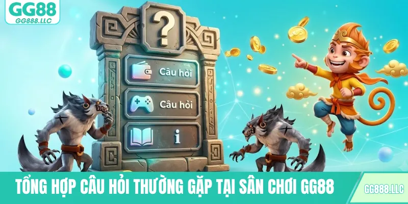 Tổng hợp câu hỏi thường gặp tại sân chơi GG88