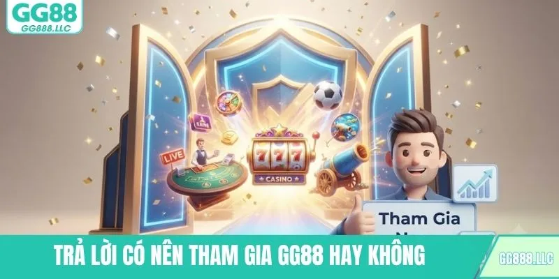 Trả lời có nên tham gia GG88 hay không